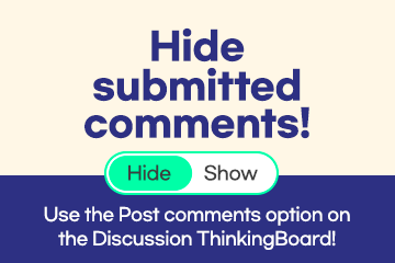 Use the Post comments option on the Discussion ThinkingBoard!